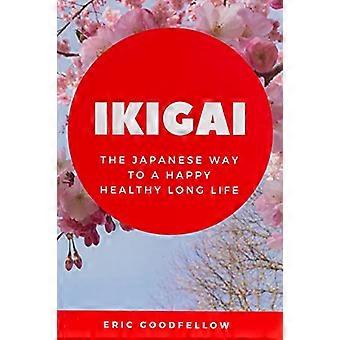 Ikigai: De Japanse weg naar een gelukkig gezond lang leven