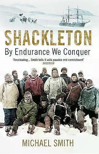 Shackleton By Endurance We Conquer - Michael Smith