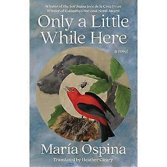 Only a Little While Here A Novel