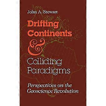 Drifting Continents and Colliding Paradigms Perspectives on the Geoscience Revolution