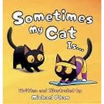 Sometimes my cat is... an adorable look at the everyday things a little cat unknowingly mimics