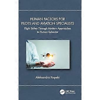 Human Factors for Pilots and Aviation Specialists Flight Safety Through Modern Approaches to Human Behavior
