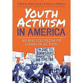 Youth Activism in America An Encyclopedia of Ideals in Action