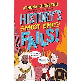 Historys Most Epic Fails Discover the truth behind the worlds biggest historical howlers