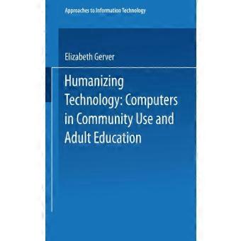 Humanizing Technology Computers In Community Use And Adult Education