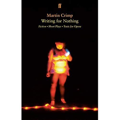 Writing for Nothing: Fiction, Short Plays, Texts for Opera