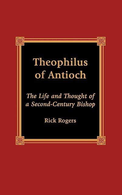 Theophilus Of Antioch by Rick Rogers Paperback Book