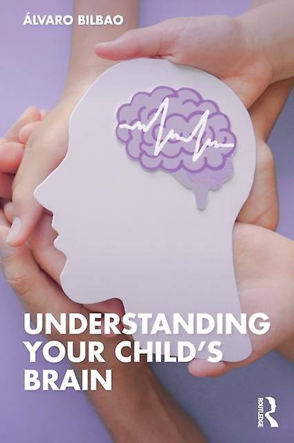 Understanding Your Childs Brain by Alvaro Bilbao Paperback