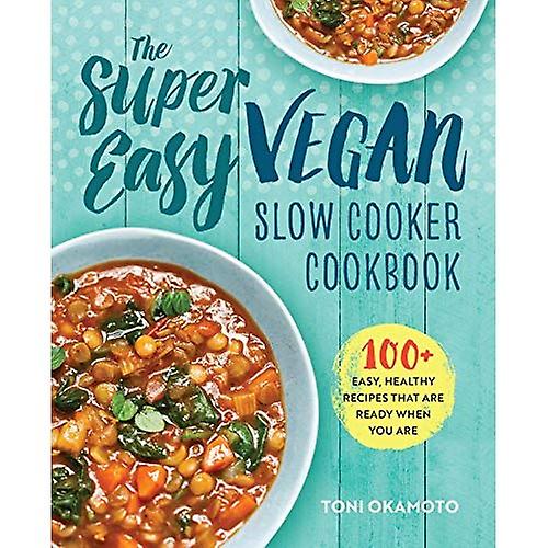 The Super Easy Vegan Slow Cooker Cookbook