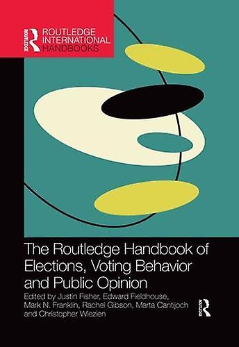 The Routledge Handbook Of Elections Voting Behavior And Public Opinion Paperback