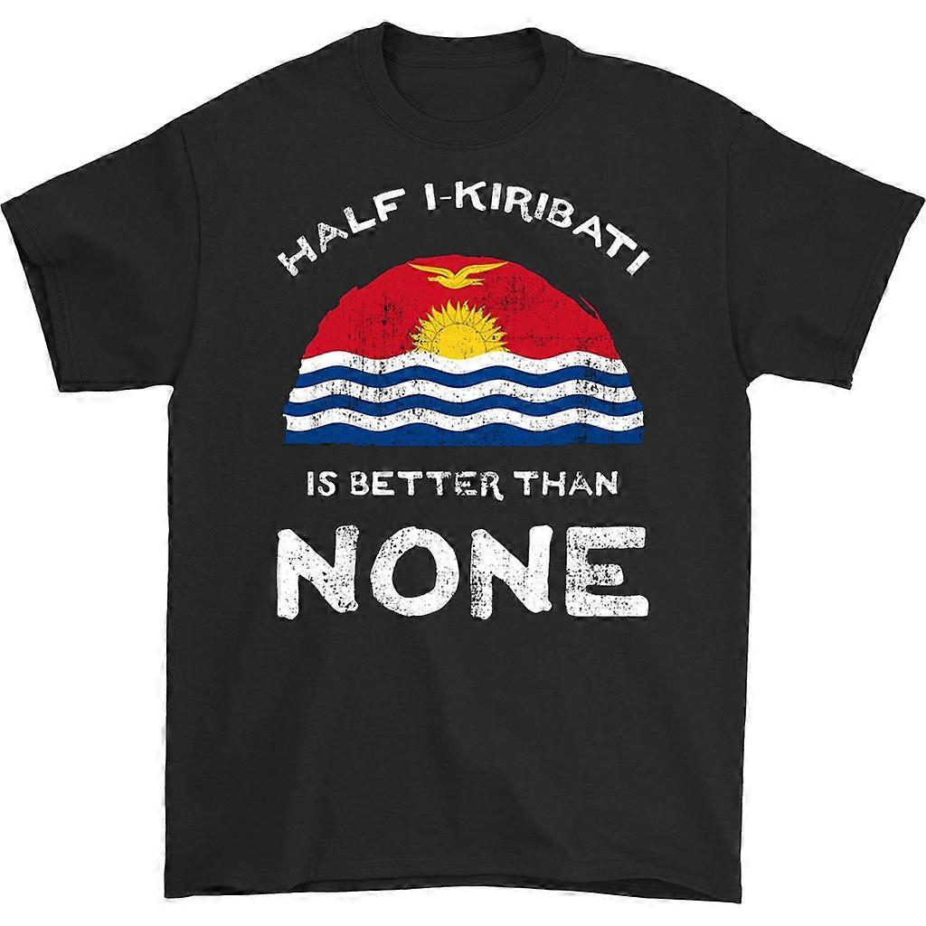 Half I-kiribati Is Better Than None T-shirt