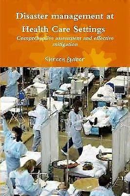 Disaster Management at Health Care Settings Comprehensive Assessment and Effective Mitigation