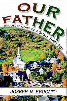 Our Father Recollections of a Small Town Boy