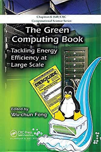 The Green Computing Book: Tackling Energy Efficiency at Large Scale