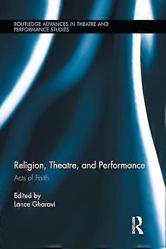 Religion Theatre and Performance: Acts of Faith