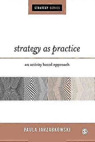 Strategy as Practice: An Activity Based Approach