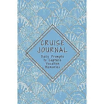 Journal de croisière avec des invites quotidiennes pour capturer des souvenirs de vacances : un journal de voyage souvenir pour les adultes et les adolescents
