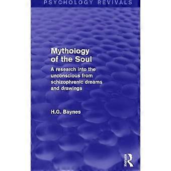 Mythologie der Seele (Psychologische Wiederbelebungen): Eine Erforschung des Unbewussten anhand schizophrener Träume und Zeichnungen