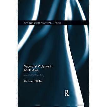 Separatistisch geweld in Zuid-Azië: een vergelijkende studie (Routledge Studies in South Asian Politics)