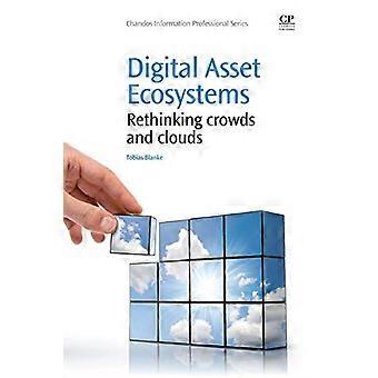 Digital Asset Ecosystems: Rethinking Crowds and Cloud (Chandos Information Professional Series)