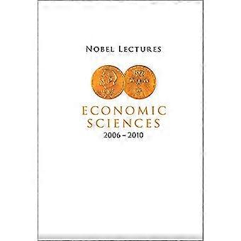 Nobel Lectures In scienze economiche (2006-2010) (Nobel Lectures inclusi discorsi di presentazione e vincitori...