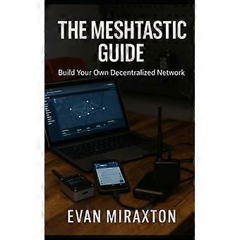 La guida Meshtastic per costruire la tua rete decentralizzata