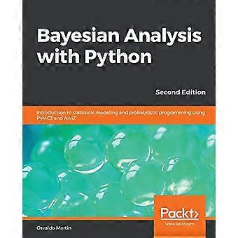 Bayesian Analysis with Python Introduction to statistical modeling and probabilistic programming using PyMC3 and ArviZ 2nd Edition