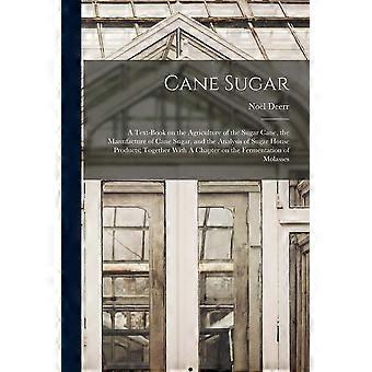 Cane sugar a text-book on the agriculture of the sugar cane, the manufacture of cane sugar, and the analysis of sugar house products together with a c