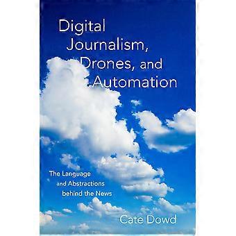 Digital journalism, drones, and automation the language and abstractions behind the news