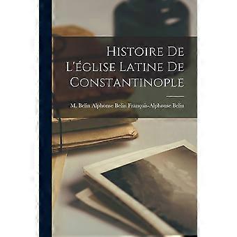 Histoire de l'glise latine de constantinople