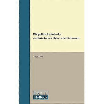 Die Politische Rolle Der Stadtrmischen Plebs In Der Kaiserzeit - Katja Krss - Hardcover - English Book - History