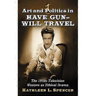 Art And Politics In Have Gun--will Travel The 1950s Television Western As Ethica