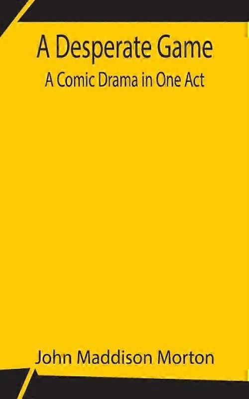 A Desperate Game A Comic Drama In One Act