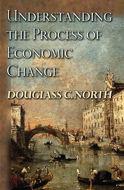 Understanding The Process Of Economic Change by Douglass C. North Paperback