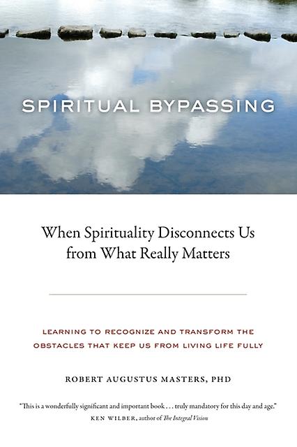 Spiritual Bypassing by Robert Augustus Masters Paperback