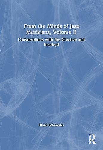 From The Minds Of Jazz Musicians Volume Ii by Schroeder & David New York University & USA Paperback
