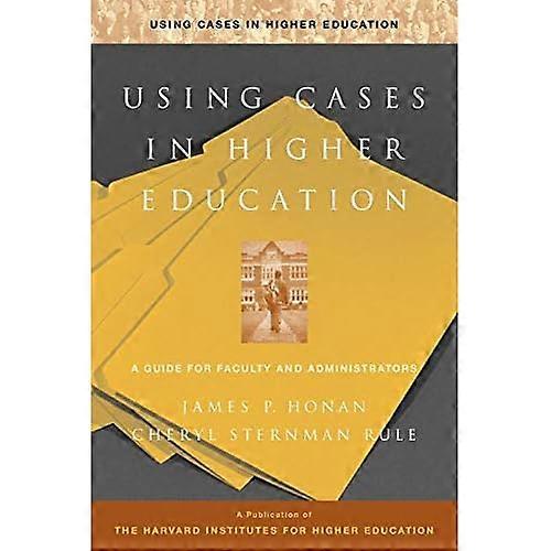 Using Cases in Higher Education: a Guide for Faculty and Administrators
