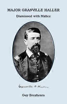 Major Granville Haller  Dismissed with Malice