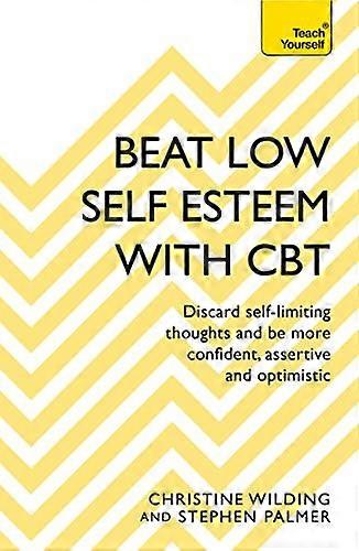 Beat Low Self Esteem With CBT: How to improve your confidence self esteem and motivation