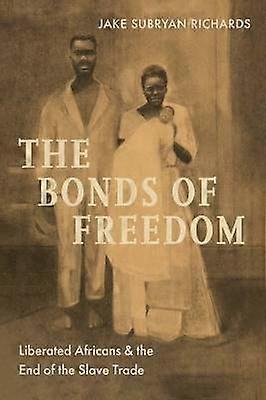 The Bonds of Freedom - Liberated Africans and the End of the Slave Trade