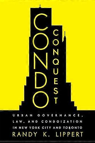 Condo Conquest: Urban Governance Law and Condoization in New York City and Toronto