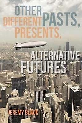 Other Pasts Different Presents Alternative Futures