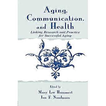 Veroudering, communicatie en gezondheid: onderzoek en praktijk koppelen voor succesvol ouder worden (Routledge Communication Series)