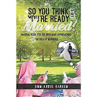 Alors, vous pensez que vous êtes prêt à vous marier ? : Un livre idéal pour le musulman qui aborde l'idée du mariage