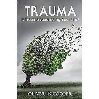 Trauma: Saboteert trauma je leven?