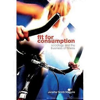 Fit For Consumption Sociology And The Business Of Fitness - Jennifer Smith Maguire - Paperback - en Book