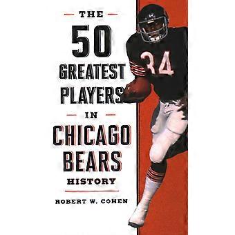 The 50 Greatest Players In Chicago Bears History - Robert W. Cohen - Hardcover - en Book