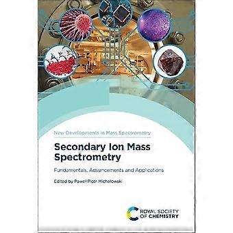 Secondary ion mass spectrometry fundamentals, advancements and applications