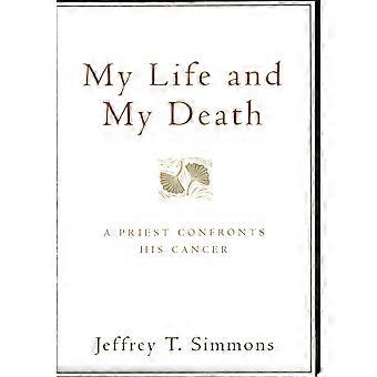 My life and my death a priest confronts his cancer