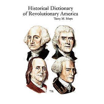 Historical Dictionary Of Revolutionary America - Terry M. Mays - Hardcover - English Book - History